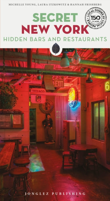 Secret New York - Hidden Bars and Restaurants: A guide to the unusual and unfamiliar