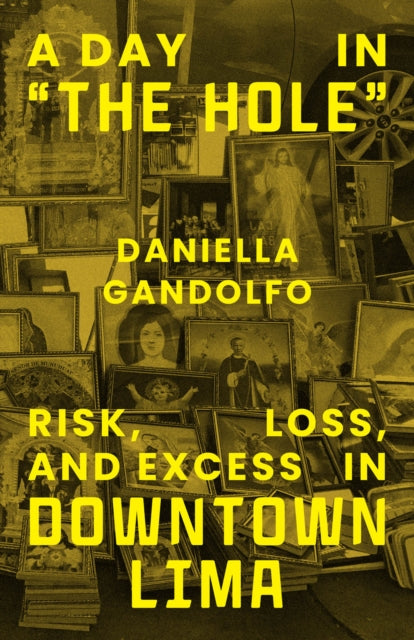 A Day in "The Hole": Risk, Loss, and Excess in Downtown Lima