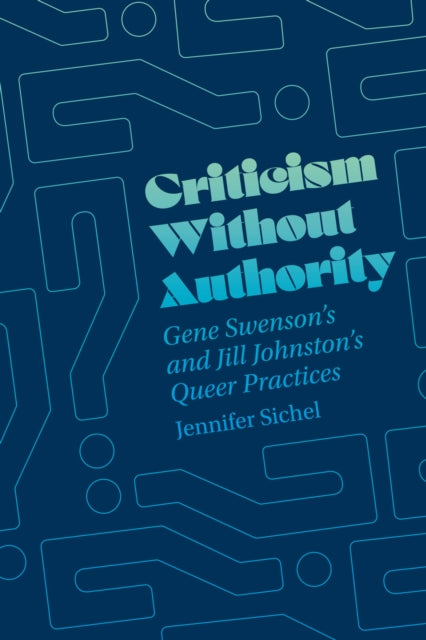 Criticism Without Authority: Gene Swenson's and Jill Johnston’s Queer Practices