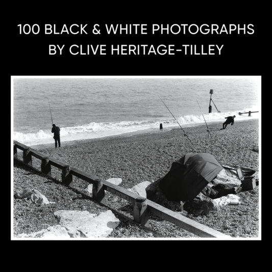 100 Black & White Photographs by Clive Heritage-Tilley ARPS