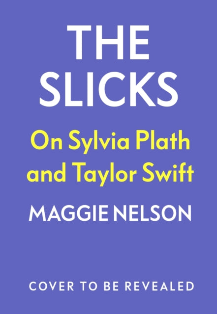 The Slicks: On Sylvia Plath and Taylor Swift