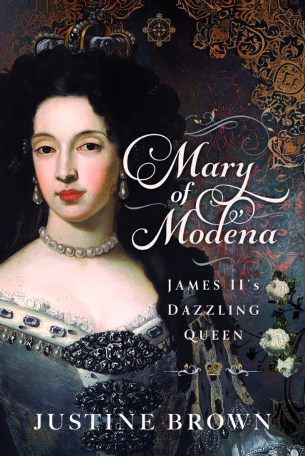 Mary of Modena: James II's Dazzling Queen