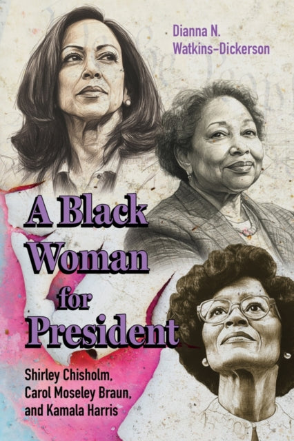 A Black Woman for President: Shirley Chisholm, Carol Moseley Braun, and Kamala Harris