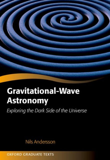 Gravitational-Wave Astronomy: Exploring the Dark Side of the Universe