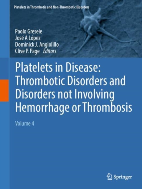 Platelets in Disease: Thrombotic Disorders and Disorders not Involving Hemorrhage or Thrombosis: Volume 4