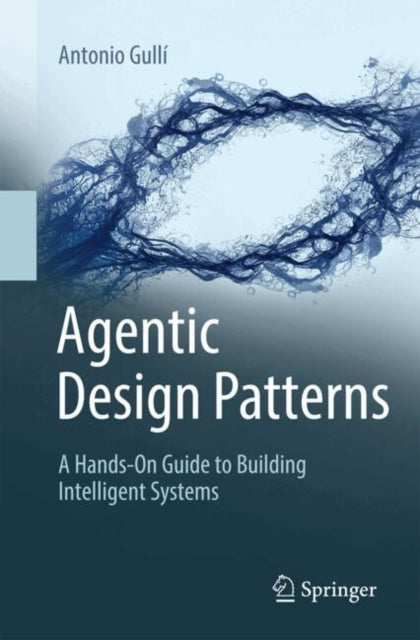 Agentic Design Patterns: A Hands-On Guide to Building Intelligent Systems