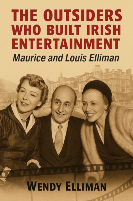 The Outsiders Who Built Irish Entertainment: Maurice and Louis Elliman