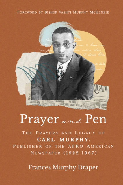 Prayer and Pen: The Prayers and Legacy of Carl Murphy, Publisher of the AFRO-American Newspapers (19221967)