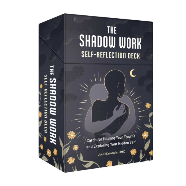 The Shadow Work Self-Reflection Deck: Cards for Healing Your Trauma and Exploring Your Hidden Self