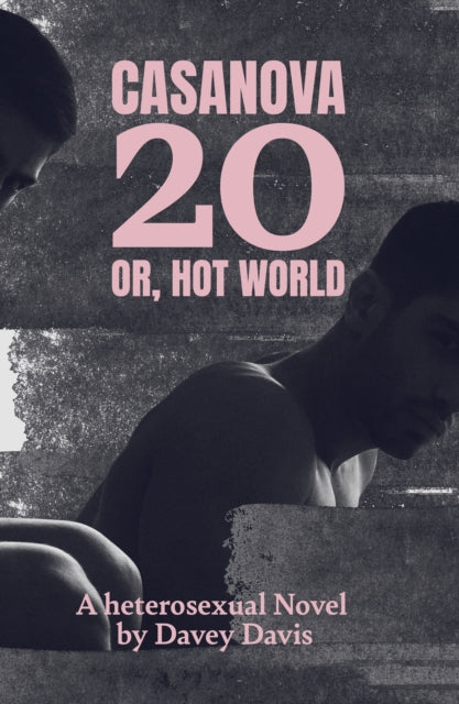 Casanova 20: Or, Hot World: A Heterosexual Novel