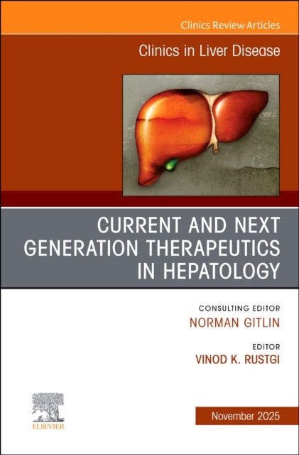 Current and Next Generation Therapeutics in Hepatology, An Issue of Clinics in Liver Disease