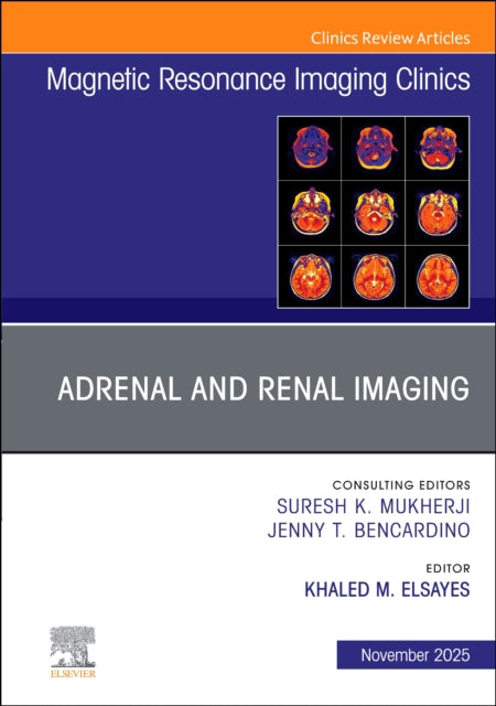 Adrenal and Renal Imaging, An Issue of Magnetic Resonance Imaging Clinics of North America