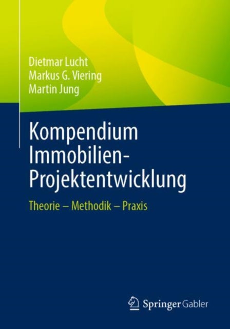 Kompendium Immobilien-Projektentwicklung: Theorie – Methodik – Praxis