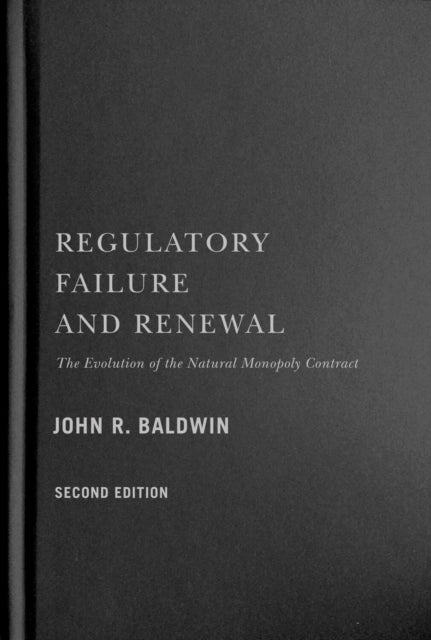 Regulatory Failure and Renewal: The Evolution of the Natural Monopoly Contract, Second Edition