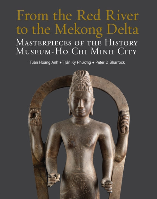 From the Red River to the Mekong Delta: Masterpieces of the History Museum - Ho Chi Minh City