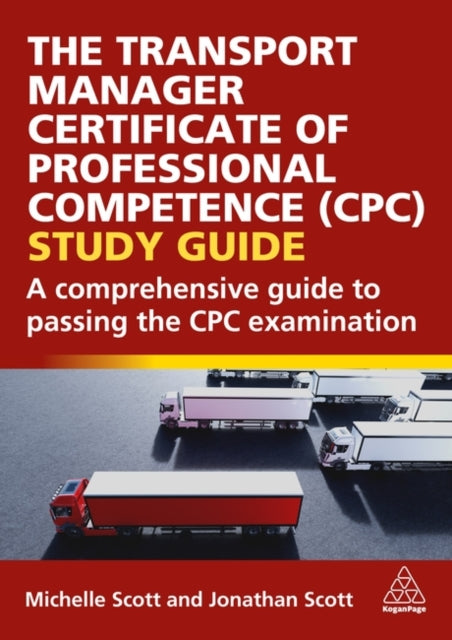 The Transport Manager Certificate of Professional Competence (CPC) Study Guide: A Comprehensive Guide to Passing the CPC Examination