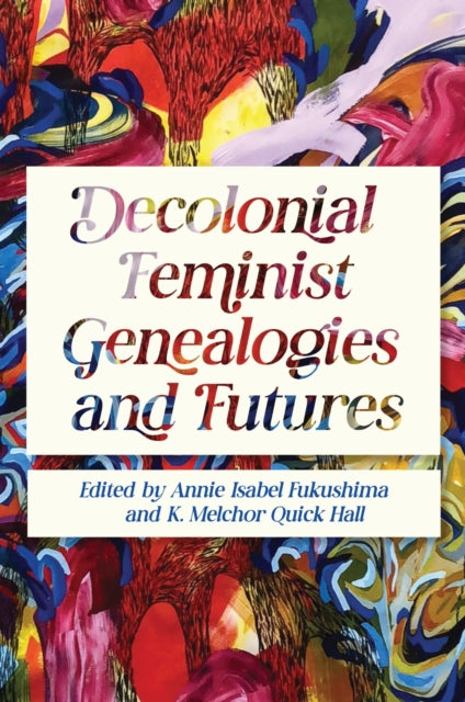 Decolonial Feminist Genealogies and Futures