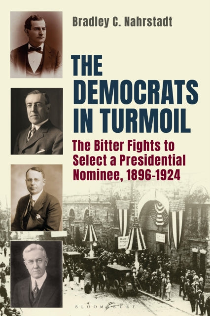 The Democrats in Turmoil: The Bitter Fights to Select a Presidential Nominee, 1896-1924
