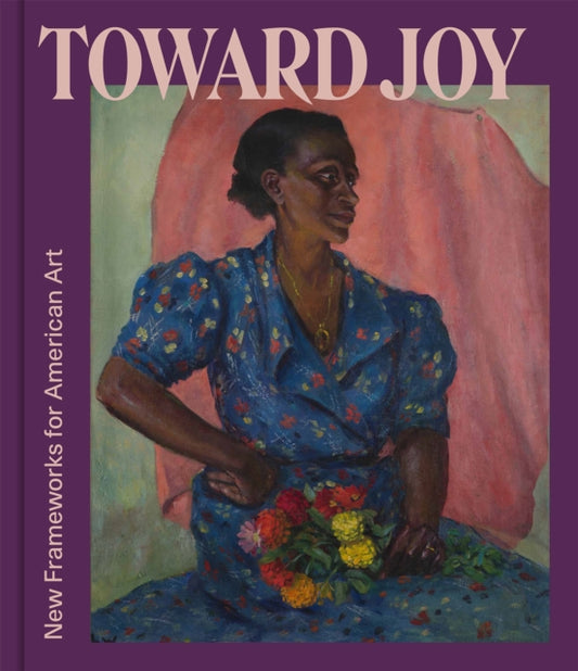 Toward Joy: New Frameworks for American Art