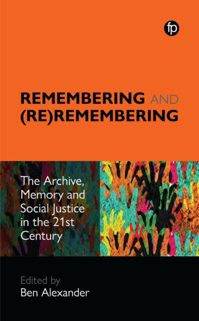 Remembering and (Re)remembering: The Archive, Memory and Social Justice in the 21st Century