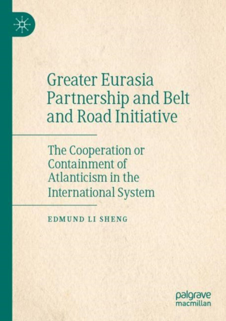 Greater Eurasia Partnership and Belt and Road Initiative: The Cooperation or Containment of Atlanticism in the International System