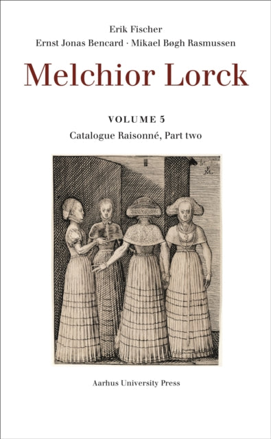 Melchior Lorck: Volume 5: Catalogue Raisonne, Part two