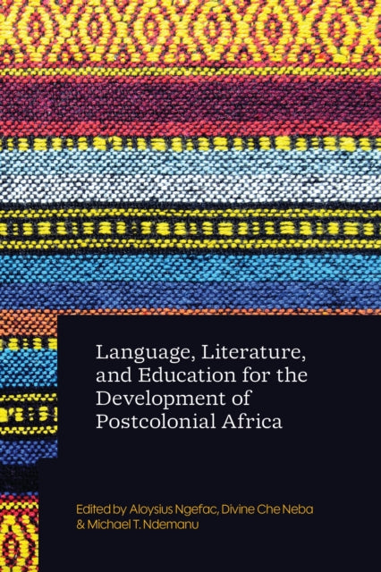 Language, Literature, and Education for the Transformative Development of Postcolonial Africa