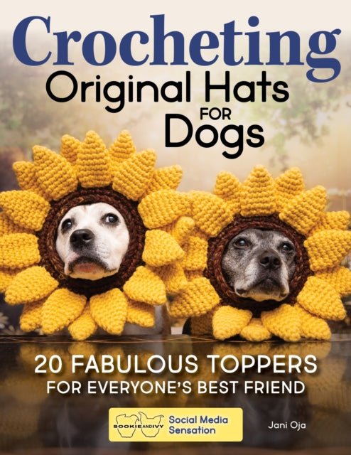 Sookie and Ivy Crochet Cute Dog Hats: Funny Snoods and Toppers to Stitch for Your Best Friend