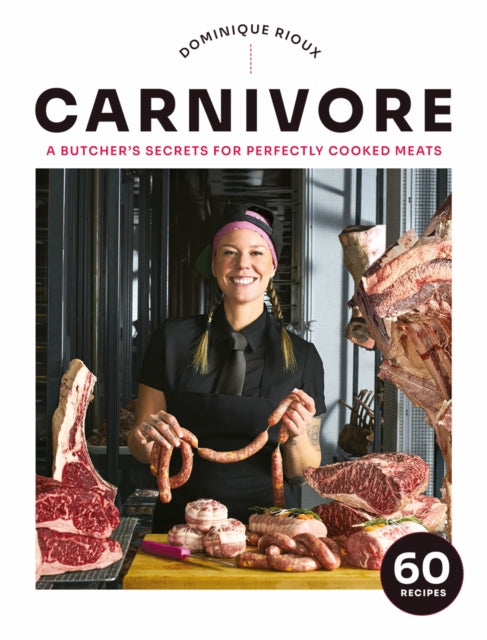 Carnivore: A Butcher's Secrets for Perfectly Cooked Meats