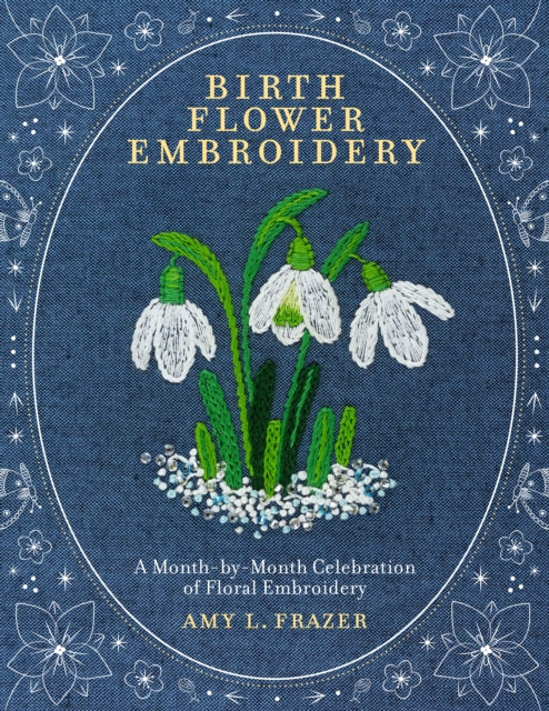Birth Flower Embroidery: A Month-by-Month Celebration of Floral Embroidery