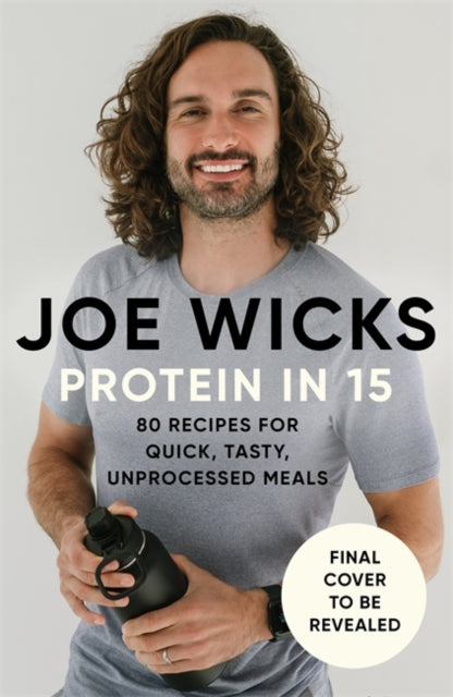 Protein in 15: Easy, tasty, unprocessed meals for everyone by The Body Coach