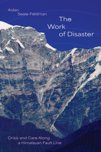 The Work of Disaster: Crisis and Care Along a Himalayan Fault Line
