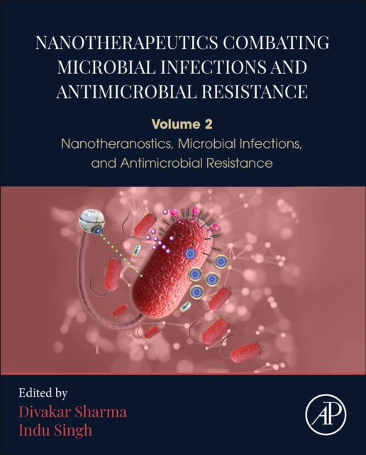 Nanotherapeutics Combating Microbial Infections and Antimicrobial Resistance: Volume 2 Nanotheranostics, Microbial Infections, and Antimicrobial Resistance