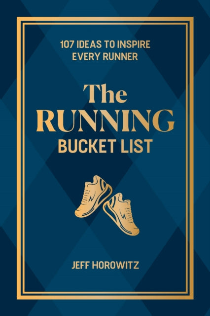 The Running Bucket List: 107 Ideas to Inspire Every Runner
