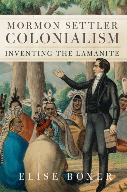 Mormon Settler Colonialism Volume 25: Inventing the Lamanite