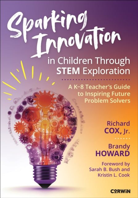 Sparking Innovation in Children Through STEM Exploration: A K-8 Teacher's Guide to Inspiring Future Problem Solvers