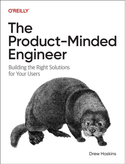 The Product-Minded Engineer: Building the Right Solutions for Your Users