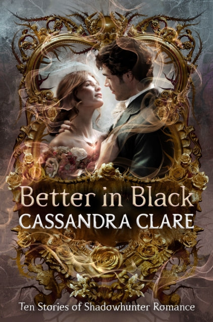 Better in Black: The perfect Christmas present for romantasy fans – ten brand-new romance stories featuring the best-loved characters from the internationally bestselling Shadowhunter universe