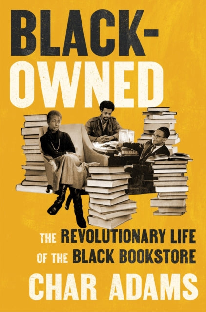 Black-Owned: The Revolutionary Life of the Black Bookstore