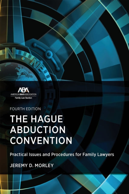 The Hague Abduction Convention: Practical Issues and Procedures for Family Lawyers, Fourth Edition