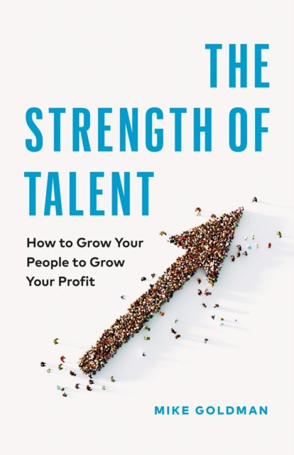 The Strength of Talent: How to Grow Your People to Grow Your Profit