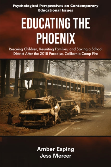 Educating the Phoenix: Rescuing Children, Reuniting Families, and Saving a School District After the 2018 Paradise, California Camp Fire