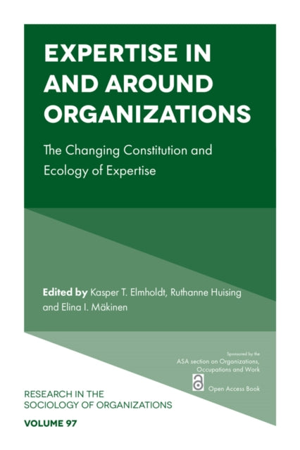 Expertise In and Around Organizations: The Changing Constitution and Ecology of Expertise
