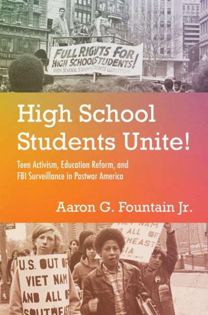 High School Students Unite!: Teen Activism, Education Reform, and FBI Surveillance in Postwar America