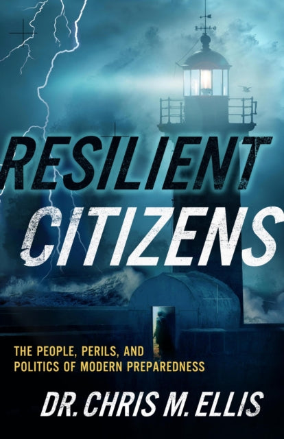 Resilient Citizens: The People, Perils, and Politics of Modern Preparedness