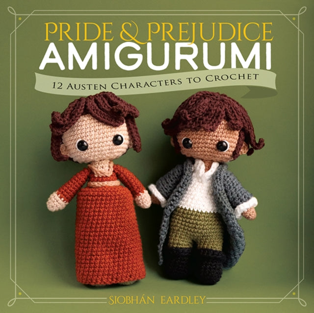 Pride and Prejudice Amigurumi: 12 Austen Characters to Crochet