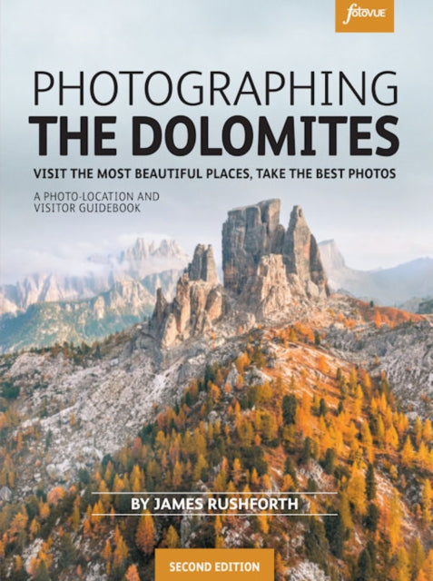 Photographing the Dolomites: Visit the most beautiful places, take the best photos