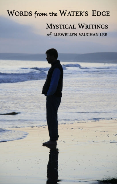 Words from the Water's Edge: The Mystical Writings of Llewellyn Vaughan-Lee
