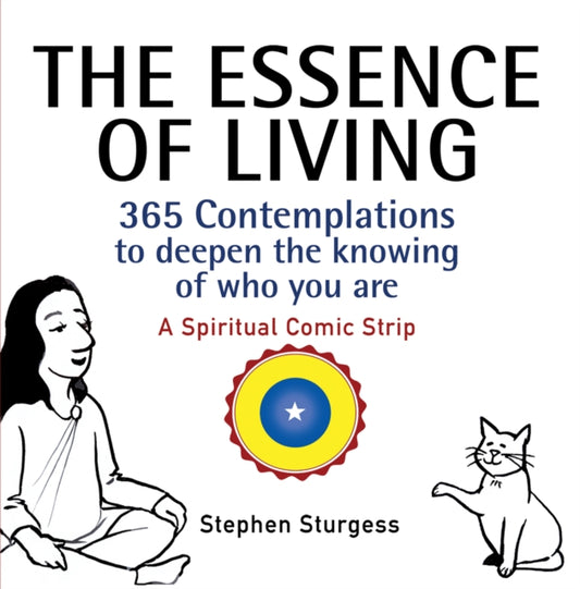 The Essence of Living: 365 Contemplations to Deepen the Knowing of Who You Are