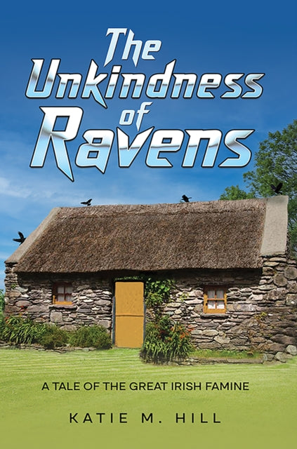 The Unkindness of Ravens: A Tale of the Great Irish Famine